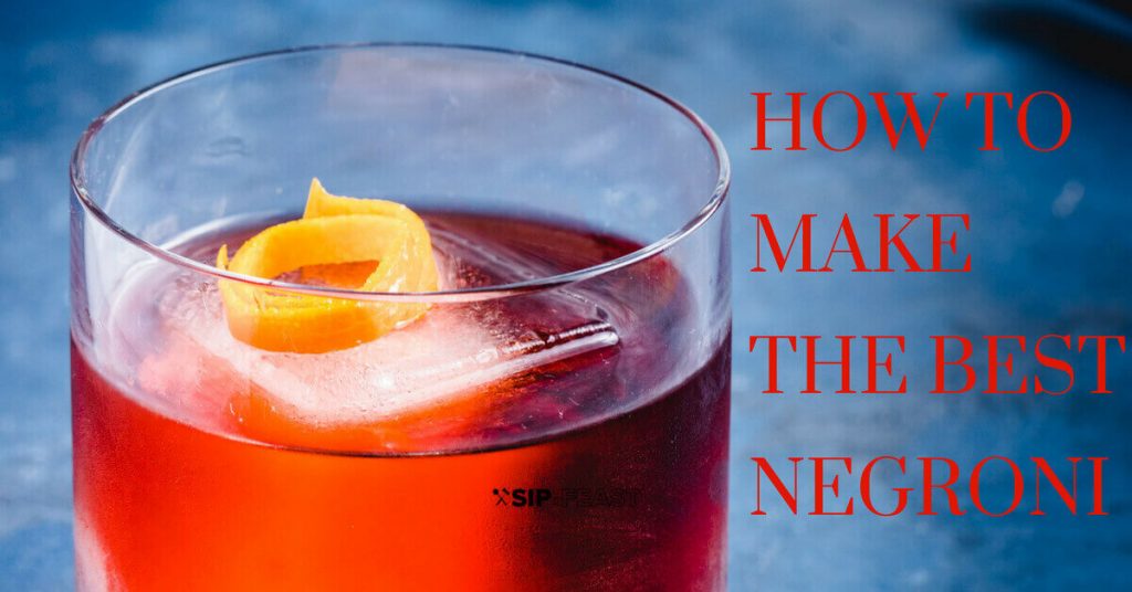 How To Make The Best Negroni - Sip and Feast